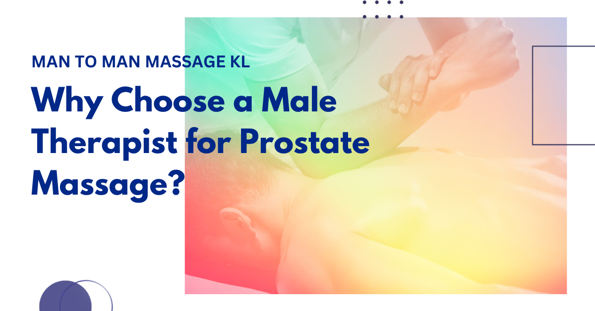 The Advantages of a Male Therapist in Prostate Massage