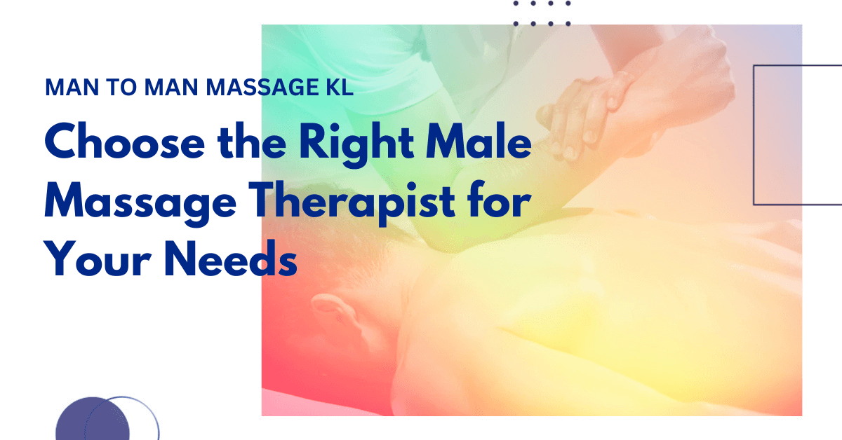 Tips to Select the Right Male Massage Therapist