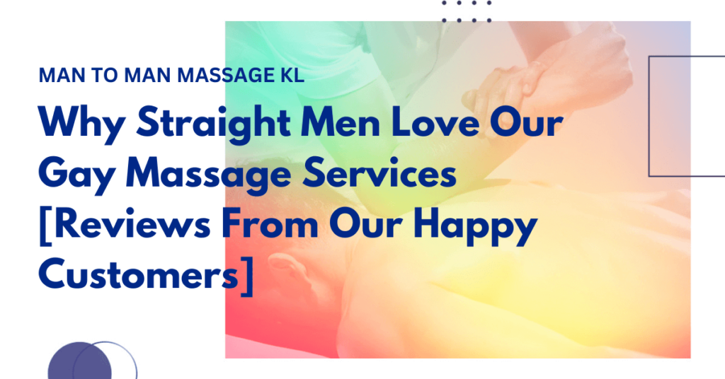Why Straight Men Love Our Gay Massage Services [Reviews From Our Happy Customers]
