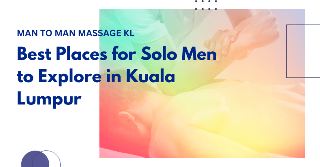 Best places for solo men to explore in Kuala Lumpur, featuring cafes, wellness spaces, nature spots, and relaxing urban experiences.