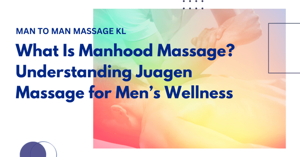 Traditional Juagen (抓根) manhood massage for men's wellness and relaxation
