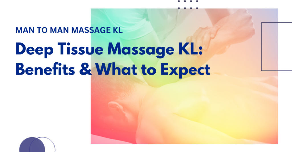 Deep Tissue Massage KL Benefits, Prices & What to Expect banner