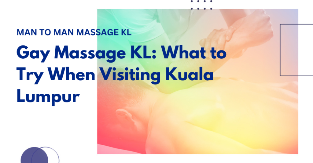 Gay Massage KL What to Try When Visiting Kuala Lumpur banner